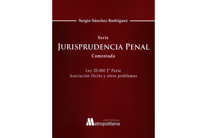 JURISPRUDENCIA PENAL COMENTADA - Ley 20.000 2da. Parte Asociación ilícita y otros problemas