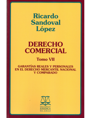 DERECHO COMERCIAL TOMO VII - Garantías Reales y Personales en el Derecho Mercantil Nacional y Comparado