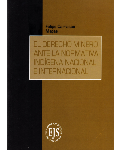 EL DERECHO MINERO ANTE LA NORMATIVA INDÍGENA NACIONAL E INTERNACIONAL