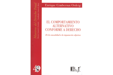 (49) EL COMPORTAMIENTO ALTERNATIVOCONFORME A DERECHO de la Causalidad a la Imputación Objetiva