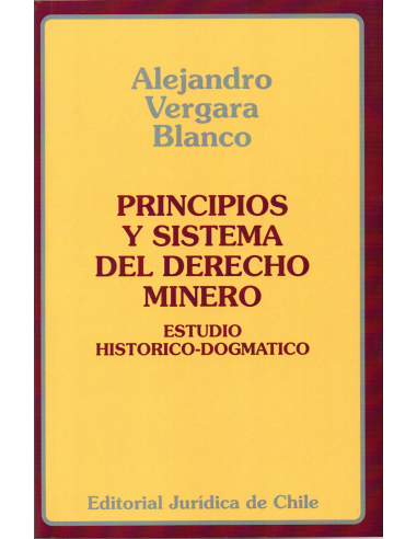 PRINCIPIOS Y SISTEMA DEL DERECHO MINERO - Estudio Historico-Dogmatico