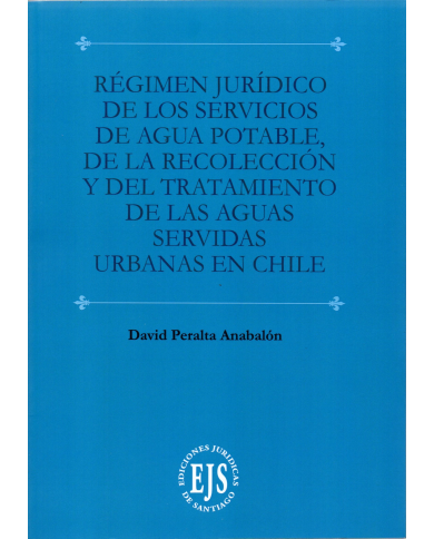 RÉGIMEN JURÍDICO DE LOS SERVICIOS DE AGUA POTABLE, DE LA RECOLECCIÓN Y DEL TRATAMIENTO DE LAS AGUAS SERVIDAS URBANAS EN CHILE