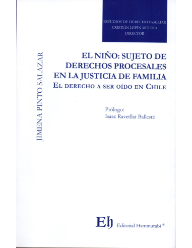 EL NIÑO: SUJETO DE DERECHOS PROCESALES EN LA JUSTICIA DE FAMILIA. El Derecho a Ser Oído en Chile