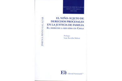 EL NIÑO: SUJETO DE DERECHOS PROCESALES EN LA JUSTICIA DE FAMILIA. El Derecho a Ser Oído en Chile