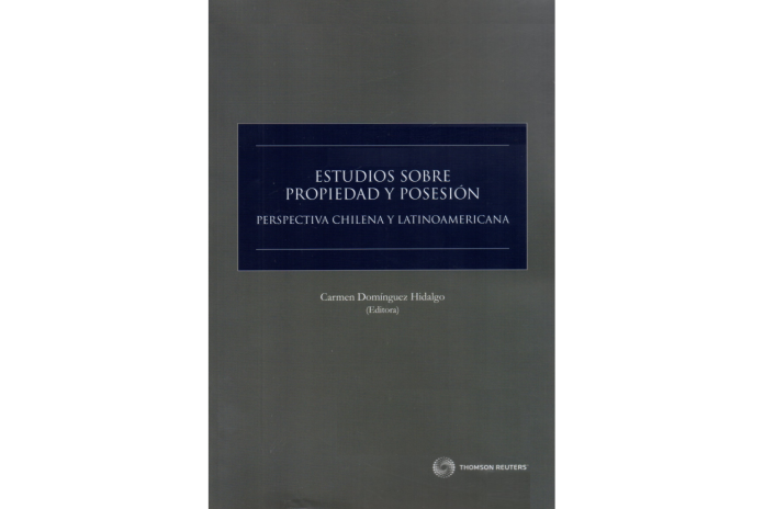ESTUDIOS SOBRE PROPIEDAD Y POSESIÓN - Perspectiva chilena y Latinoamérica