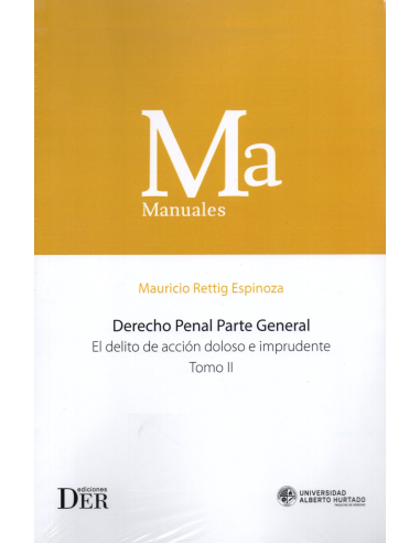DERECHO PENAL - PARTE GENERAL - EL DELITO DE ACCIÓN DOLOSO E IMPRUDENTE - TOMO II