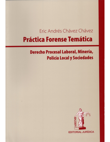 PRÁCTICA FORENSE TEMÁTICA: DERECHO PROCESAL LABORAL, MINERÍA, POLICÍA LOCAL Y SOCIEDADES