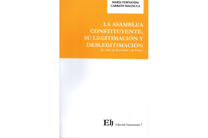 LA ASAMBLEA CONSTITUYENTE, SU LEGITIMACIÓN Y DESLEGITIMACIÓN - EL CASO DE ECUADOR Y CHILE