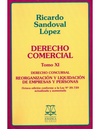 DERECHO COMERCIAL - TOMO XI - DERECHO CONCURSAL. REORGANIZACIÓN Y LIQUIDACIÓN DE EMPRESAS Y PERSONAS