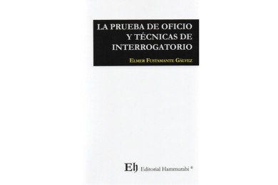LA PRUEBA DE OFICIO Y TÉCNICAS DE INTERROGATORIO