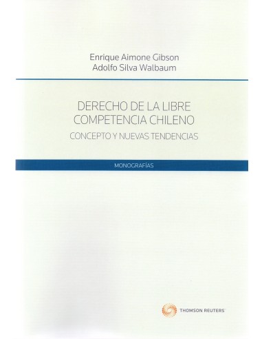 DERECHO DE LA LIBRE COMPETENCIA CHILENO - CONCEPTO Y NUEVAS TENDENCIAS