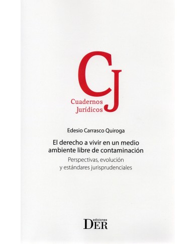 EL DERECHO A VIVIR EN UN MEDIO AMBIENTE LIBRE DE CONTAMINACIÓN - PERSPECTIVAS, EVOLUCIÓN Y ESTÁNDARES JURISPRUDENCIALES
