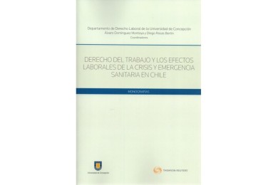 DERECHO DEL TRABAJO Y LOS EFECTOS LABORALES DE LA CRISIS Y EMERGENCIA SANITARIA EN CHILE