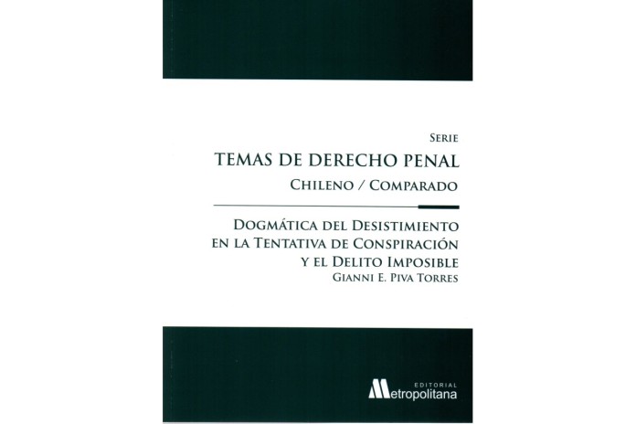 DOGMÁTICA DEL DESISTIMIENTO EN LA TENTATIVA DE CONSPIRACIÓN Y EL DELITO IMPOSIBLE - TEMAS DE DERECHO PENAL CHILENO/COMPARADO