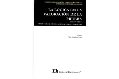 LA LÓGICA EN LA VALORACIÓN DE LA PRUEBA - LA SANA CRÍTICA - MÉTODO PARA REGULAR LA ACTIVIDAD INTELECTUAL DEL JUEZ