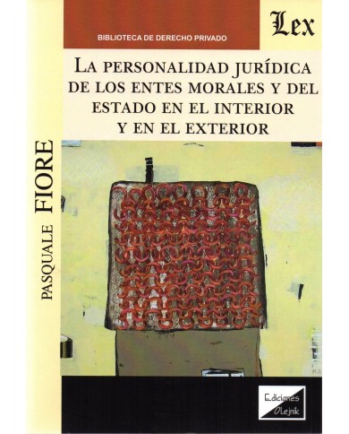 LA PERSONALIDAD JURÍDICA DE LOS ENTES MORALES Y DEL ESTADO EN EL INTERIOR Y EN EL EXTERIOR