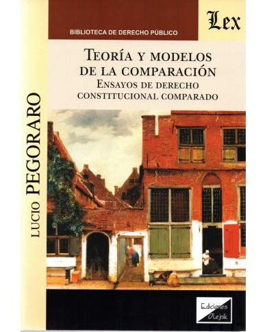 TEORÍA Y MODELOS DE LA COMPARACIÓN - ENSAYOS DE DERECHO CONSTITUCIONAL COMPARADO