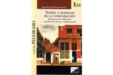 TEORÍA Y MODELOS DE LA COMPARACIÓN - ENSAYOS DE DERECHO CONSTITUCIONAL COMPARADO