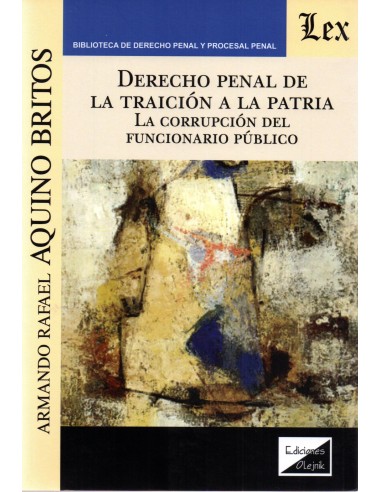 DERECHO PENAL DE LA TRAICIÓN A LA PATRIA - LA CORRUPCIÓN DEL FUNCIONARIO PÚBLICO