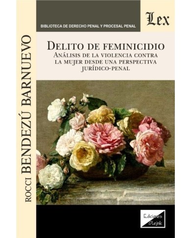 DELITO DE FEMINICIDIO - ANÁLISIS DE LA VIOLENCIA CONTRA LA MUJER DESDE UNA PERSPECTIVA JURÍDICO-PENAL