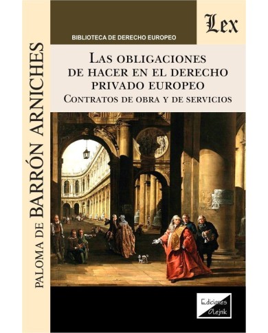 LAS OBLIGACIONES DE HACER EN EL DERECHO PRIVADO EUROPEO - CONTRATOS DE OBRA Y DE SERVICIOS