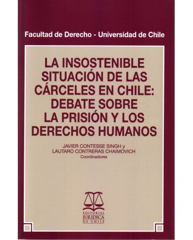 LA INSOSTENIBLE SITUACIÓN DE LAS CÁRCELES EN CHILE: DEBATE SOBRE LA PRISIÓN Y LOS DERECHOS HUMANOS
