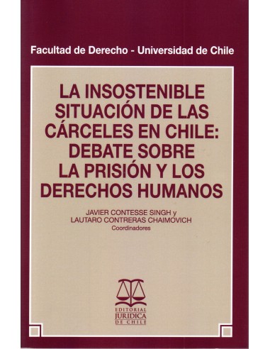 LA INSOSTENIBLE SITUACIÓN DE LAS CÁRCELES EN CHILE: DEBATE SOBRE LA PRISIÓN Y LOS DERECHOS HUMANOS
