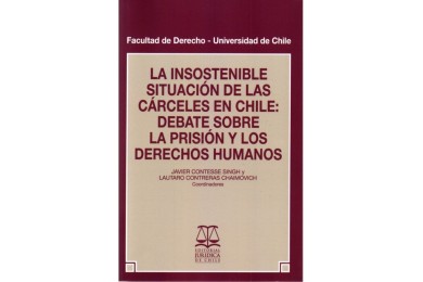 LA INSOSTENIBLE SITUACIÓN DE LAS CÁRCELES EN CHILE: DEBATE SOBRE LA PRISIÓN Y LOS DERECHOS HUMANOS