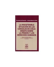 LA INSOSTENIBLE SITUACIÓN DE LAS CÁRCELES EN CHILE: DEBATE SOBRE LA PRISIÓN Y LOS DERECHOS HUMANOS
