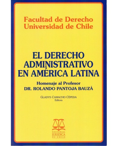 EL DERECHO ADMINISTRATIVO EN AMÉRICA LATINA - HOMENAJE AL PROFESOR DR. ROLANDO PANTOJA BAUZÁ