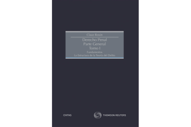 DERECHO PENAL. PARTE GENERAL - TOMO I - Fundamentos la estructura de la teoría del Delito