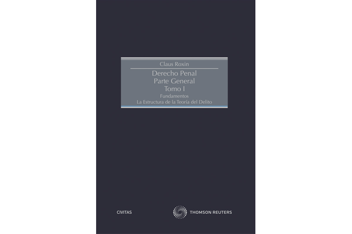 DERECHO PENAL. PARTE GENERAL - TOMO I - Fundamentos la estructura de la teoría del Delito