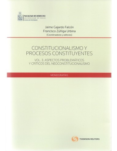 CONSTITUCIONALISMO Y PROCESOS CONSTITUYENTES - VOL. 3. ASPECTOS PROBLEMÁTICOS Y CRÍTICOS DEL NEOCONSTITUCIONALISMO
