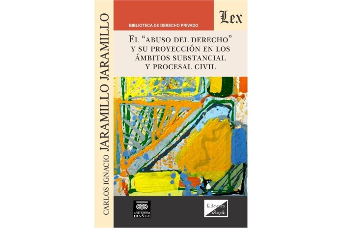 EL "ABUSO DEL DERECHO" Y SU PROYECCIÓN EN LOS ÁMBITOS SUBSTANCIAL Y PROCESAL CIVIL