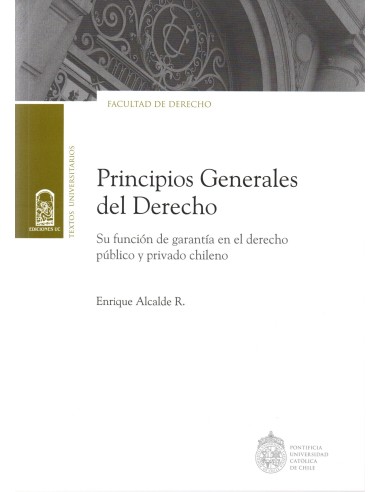 PRINCIPIOS GENERALES DEL DERECHO - SU FUNCIÓN DE GARANTÍA EN EL DERECHO PÚBLICO Y PRIVADO CHILENO