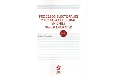 PROCESOS ELECTORALES Y JUSTICIA ELECTORAL EN CHILE - MANUAL EXPLICATIVO