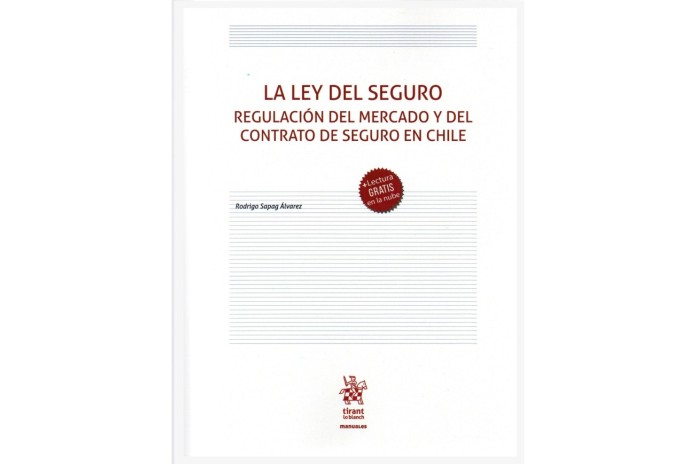 LA LEY DEL SEGURO - REGULACIÓN DEL MERCADO Y DEL CONTRATO DE SEGURO EN CHILE