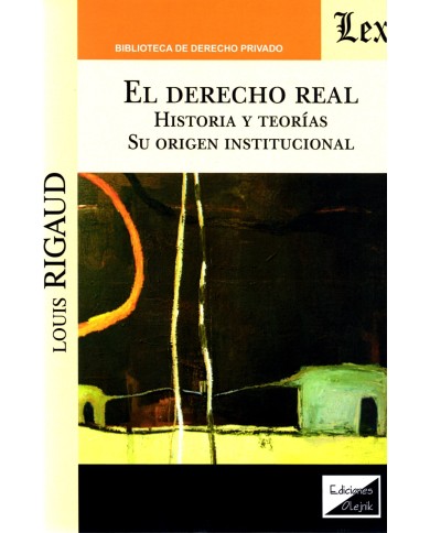 EL DERECHO REAL - HISTORIA Y TEORÍAS. SU ORIGEN INSTITUCIONAL
