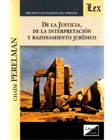 DE LA JUSTICIA, DE LA INTERPRETACION Y RAZONAMIENTO JURIDICO