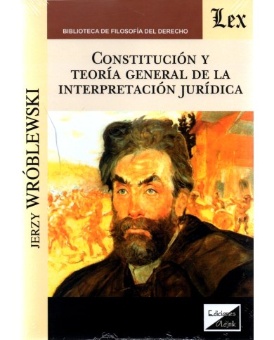 CONSTITUCIÓN Y TEORÍA GENERAL DE LA INTERPRETACIÓN JURÍDICA