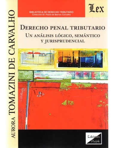 DERECHO PENAL TRIBUTARIO - UN ANÁLISIS, LÓGICO, SEMÁNTICO Y JURISPRUDENCIAL