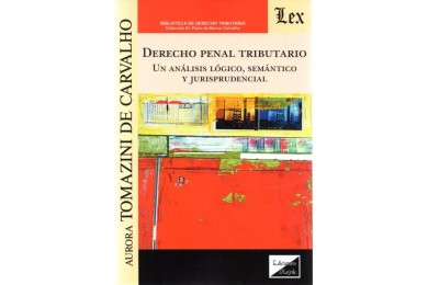 DERECHO PENAL TRIBUTARIO - UN ANÁLISIS, LÓGICO, SEMÁNTICO Y JURISPRUDENCIAL