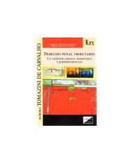 DERECHO PENAL TRIBUTARIO - UN ANÁLISIS, LÓGICO, SEMÁNTICO Y JURISPRUDENCIAL