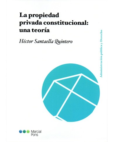 LA PROPIEDAD PRIVADA CONSTITUCIONAL: UNA TEORÍA
