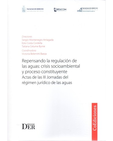 REPENSANDO LA REGULACIÓN DE LAS AGUAS: CRISIS SOCIOAMBIENTAL Y PROCESO CONSTITUYENTE. ACTAS DE LAS III JORNADAS