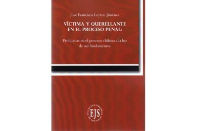 VÍCTIMA Y QUERELLANTE EN EL PROCESO PENAL: PROBLEMAS EN EL PROCESO CHILENO A LA LUZ DE SUS FUNDAMENTOS