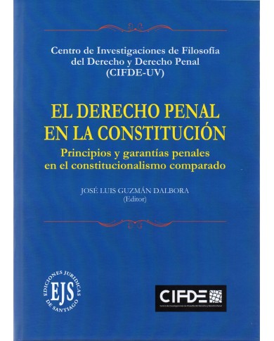 EL DERECHO PENAL EN LA CONSTITUCIÓN - PRINCIPIOS Y GARANTÍAS PENALES EN EL CONSTITUCIONALISMO COMPARADO