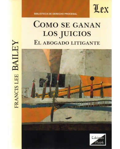 COMO SE GANAN LOS JUICIOS - EL ABOGADO LITIGANTE