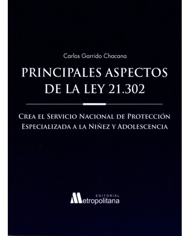 PRINCIPALES ASPECTOS DE LA LEY 21.302 - CREA EL SERVICIO NACIONAL DE PROTECCIÓN ESPECIALIZADA A LA NIÑEZ Y ADOLESCENCIA