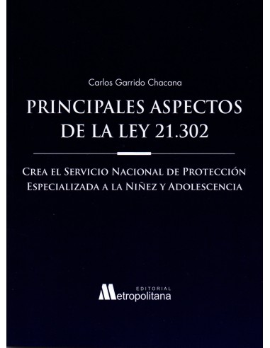 PRINCIPALES ASPECTOS DE LA LEY 21.302 - CREA EL SERVICIO NACIONAL DE PROTECCIÓN ESPECIALIZADA A LA NIÑEZ Y ADOLESCENCIA
